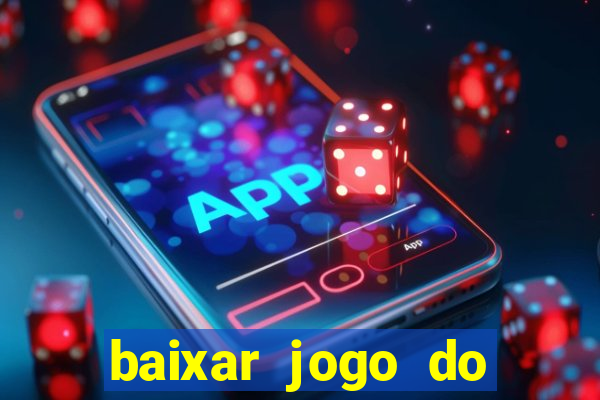 baixar jogo do tigrinho para ganhar dinheiro